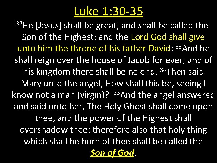 Luke 1: 30 -35 32 He [Jesus] shall be great, and shall be called