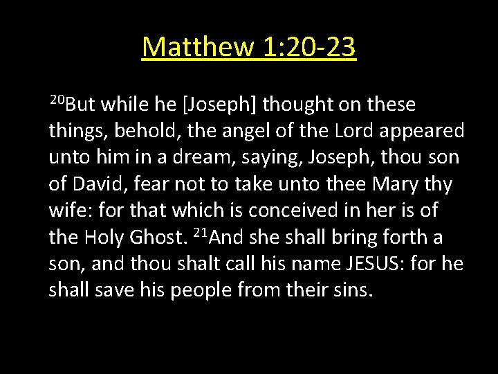 Matthew 1: 20 -23 20 But while he [Joseph] thought on these things, behold,