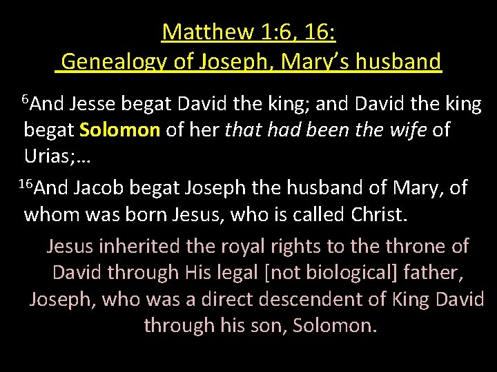 Matthew 1: 6, 16: Genealogy of Joseph, Mary’s husband 6 And Jesse begat David