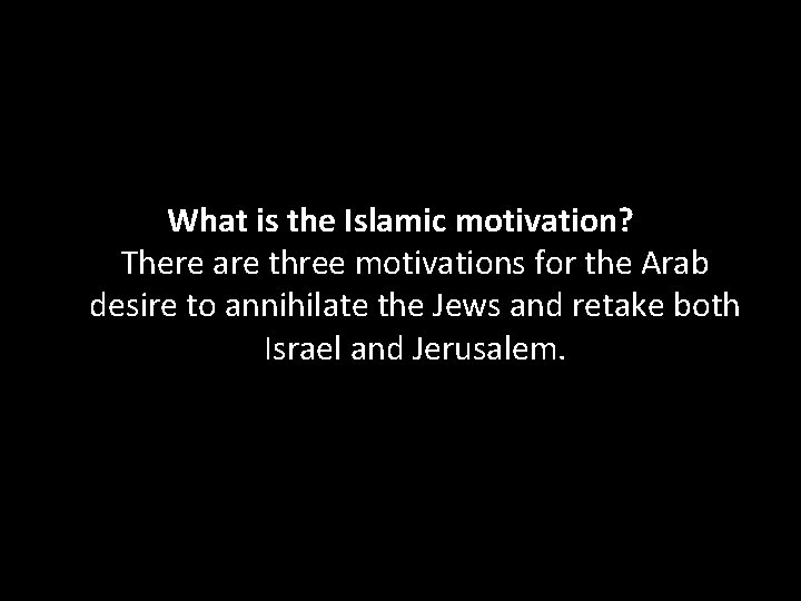 What is the Islamic motivation? There are three motivations for the Arab desire to