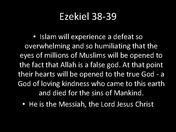 Ezekiel 38 -39 • Islam will experience a defeat so overwhelming and so humiliating