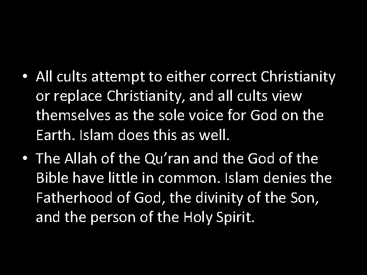  • All cults attempt to either correct Christianity or replace Christianity, and all