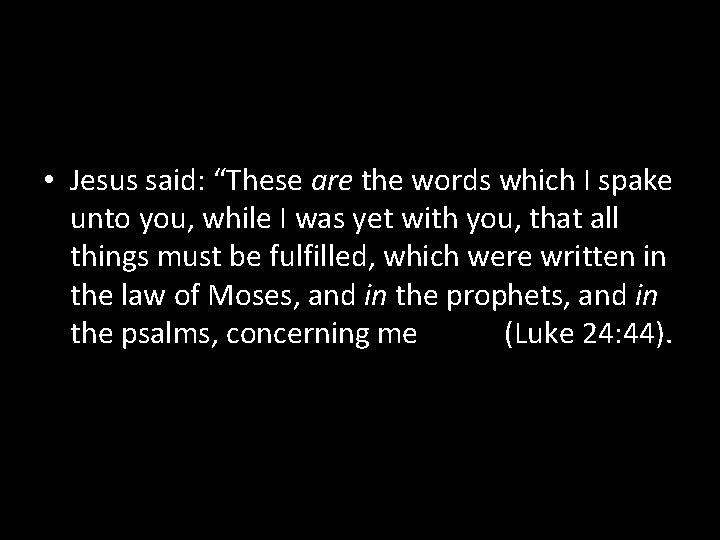  • Jesus said: “These are the words which I spake unto you, while