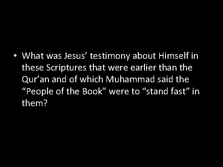  • What was Jesus’ testimony about Himself in these Scriptures that were earlier