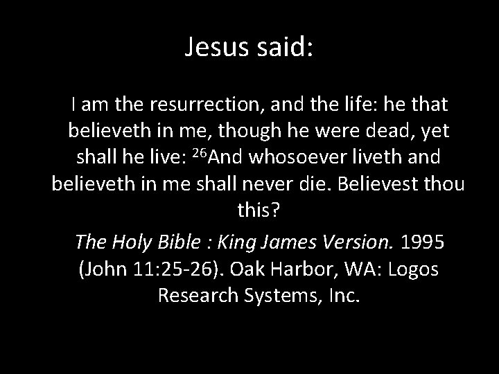 Jesus said: I am the resurrection, and the life: he that believeth in me,