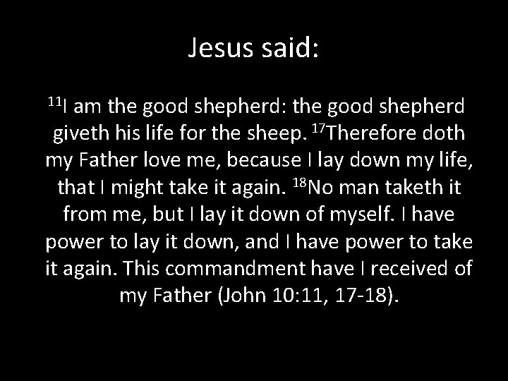 Jesus said: 11 I am the good shepherd: the good shepherd giveth his life