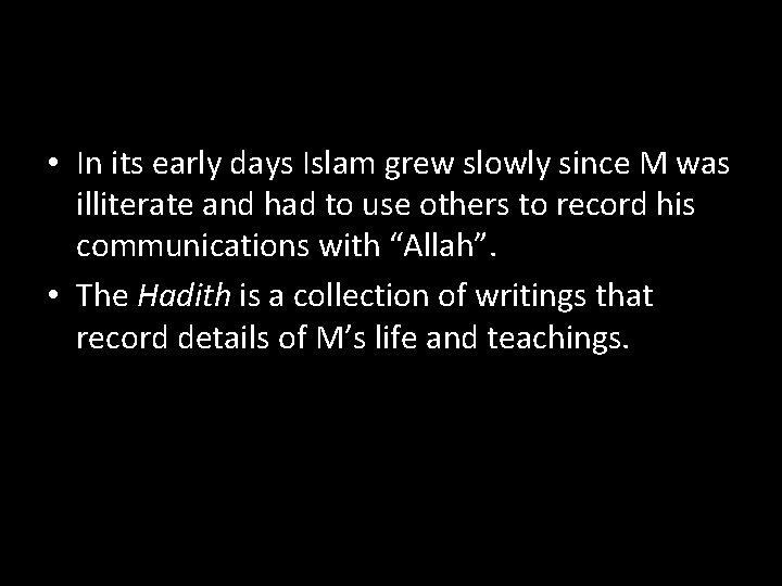  • In its early days Islam grew slowly since M was illiterate and