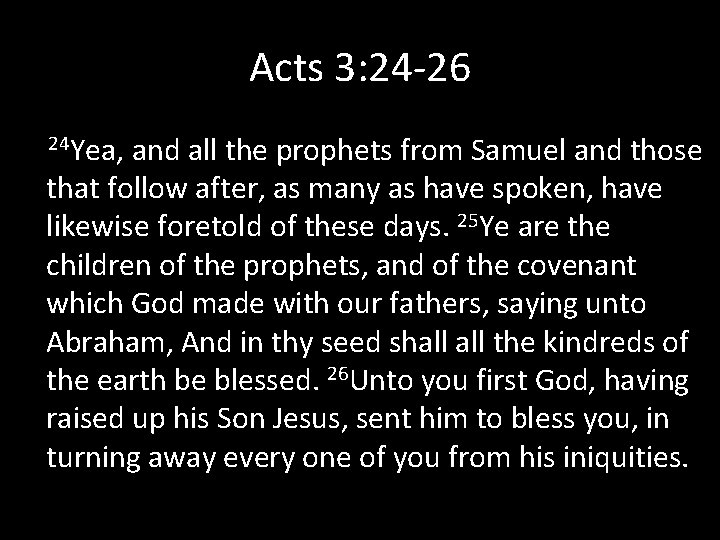 Acts 3: 24 -26 24 Yea, and all the prophets from Samuel and those
