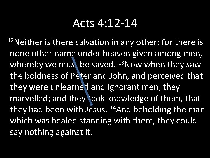 Acts 4: 12 -14 12 Neither is there salvation in any other: for there