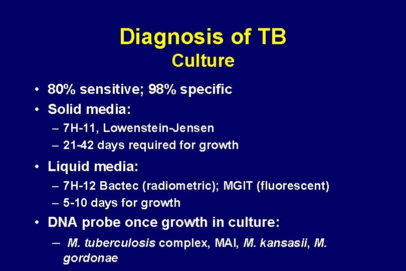 Diagnosis of TB Culture • 80% sensitive; 98% specific • Solid media: – 7