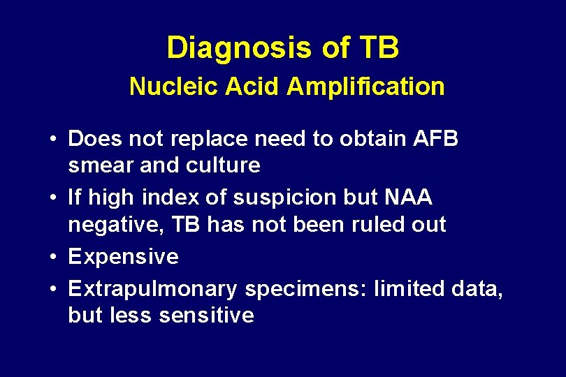 Diagnosis of TB Nucleic Acid Amplification • Does not replace need to obtain AFB