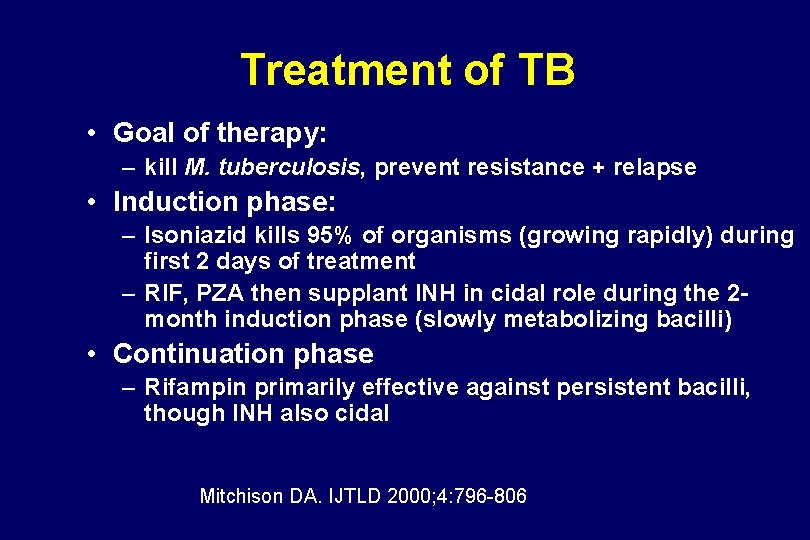 Treatment of TB • Goal of therapy: – kill M. tuberculosis, prevent resistance +