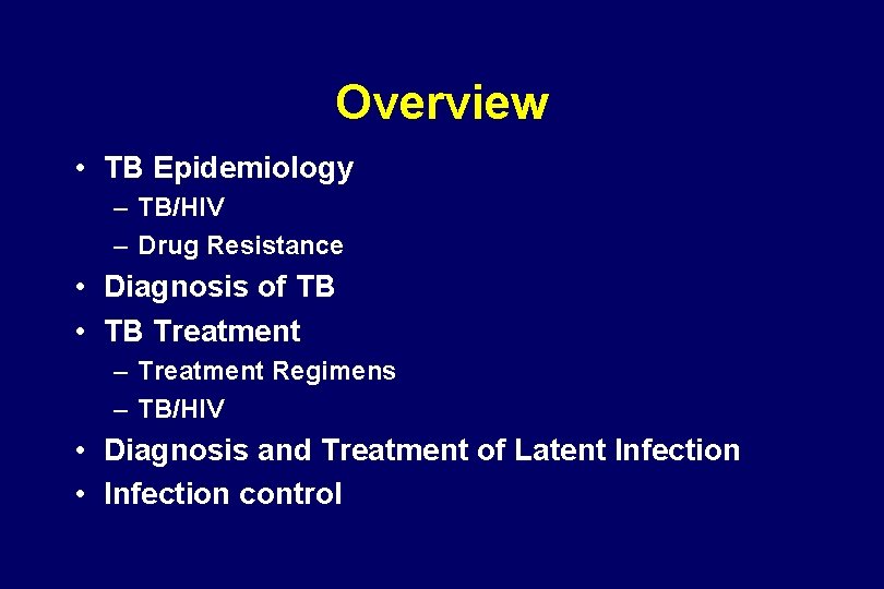 Overview • TB Epidemiology – TB/HIV – Drug Resistance • Diagnosis of TB •