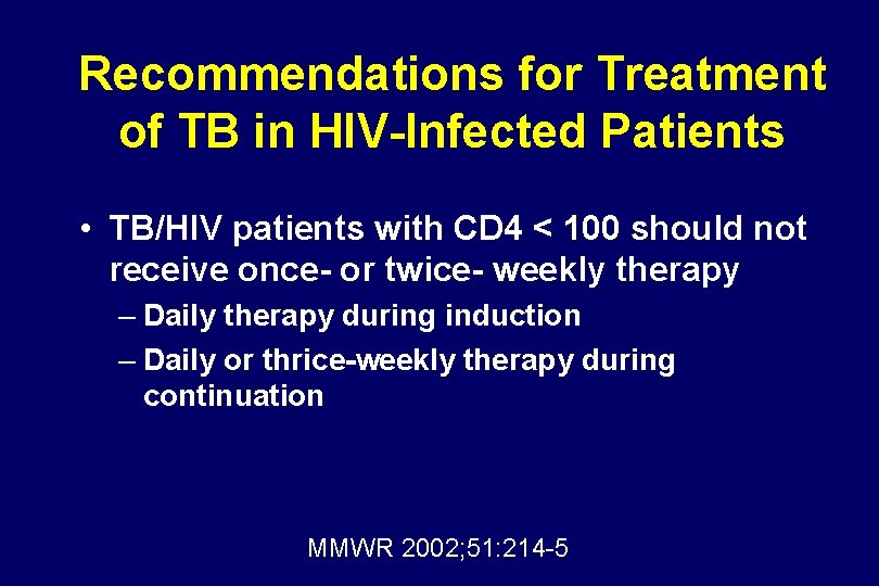 Recommendations for Treatment of TB in HIV-Infected Patients • TB/HIV patients with CD 4