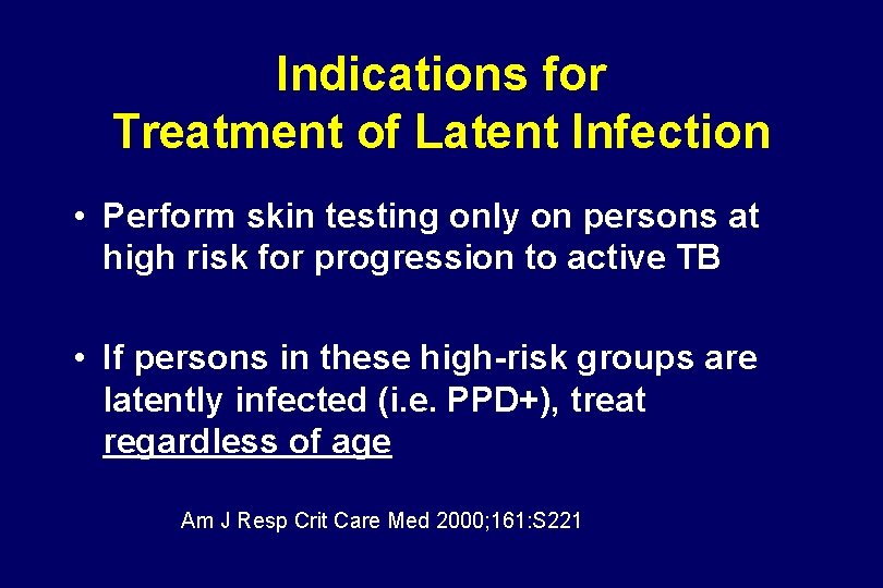 Indications for Treatment of Latent Infection • Perform skin testing only on persons at