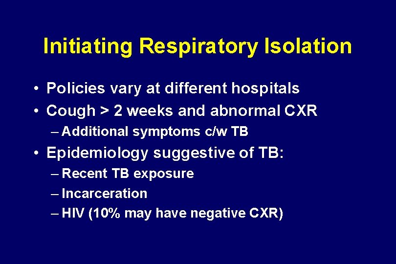 Initiating Respiratory Isolation • Policies vary at different hospitals • Cough > 2 weeks