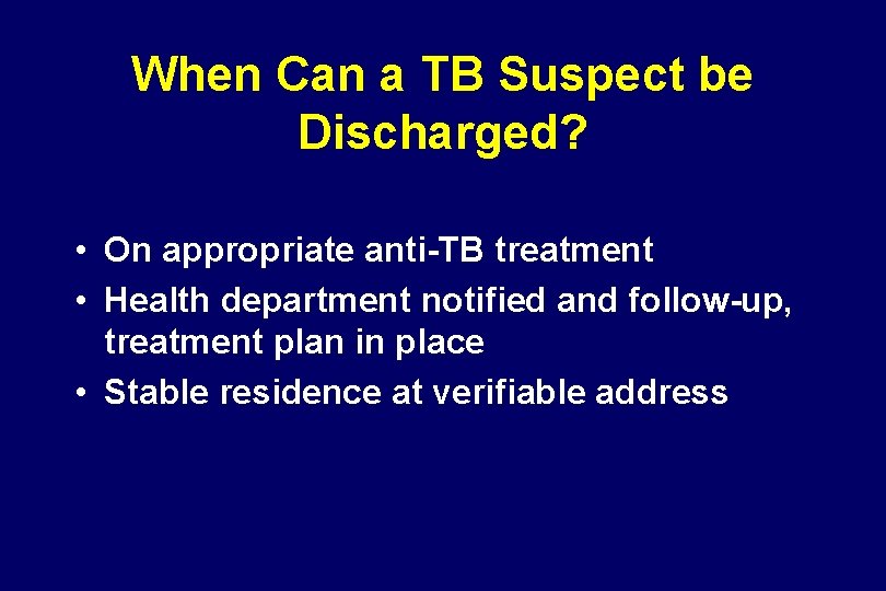 When Can a TB Suspect be Discharged? • On appropriate anti-TB treatment • Health