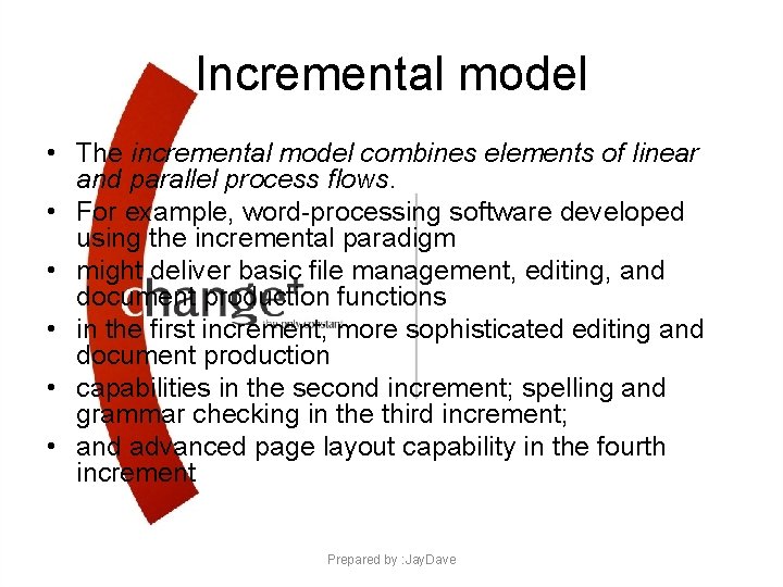 Incremental model • The incremental model combines elements of linear and parallel process flows.