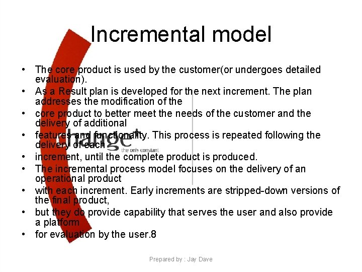 Incremental model • The core product is used by the customer(or undergoes detailed evaluation).