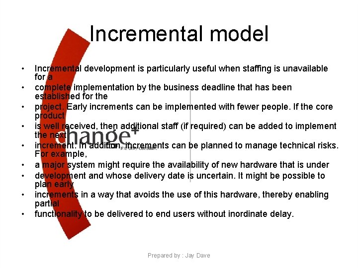 Incremental model • • • Incremental development is particularly useful when staffing is unavailable
