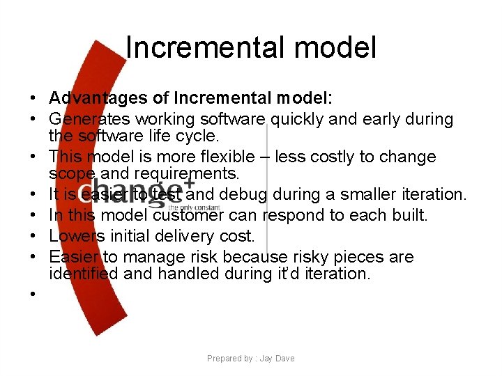 Incremental model • Advantages of Incremental model: • Generates working software quickly and early