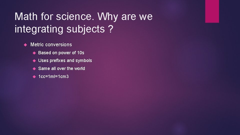 Math for science. Why are we integrating subjects ? Metric conversions Based on power