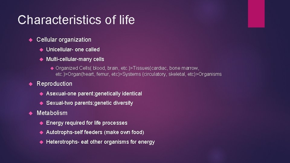 Characteristics of life Cellular organization Unicellular- one called Multi-cellular-many cells Organized Cells( blood, brain,