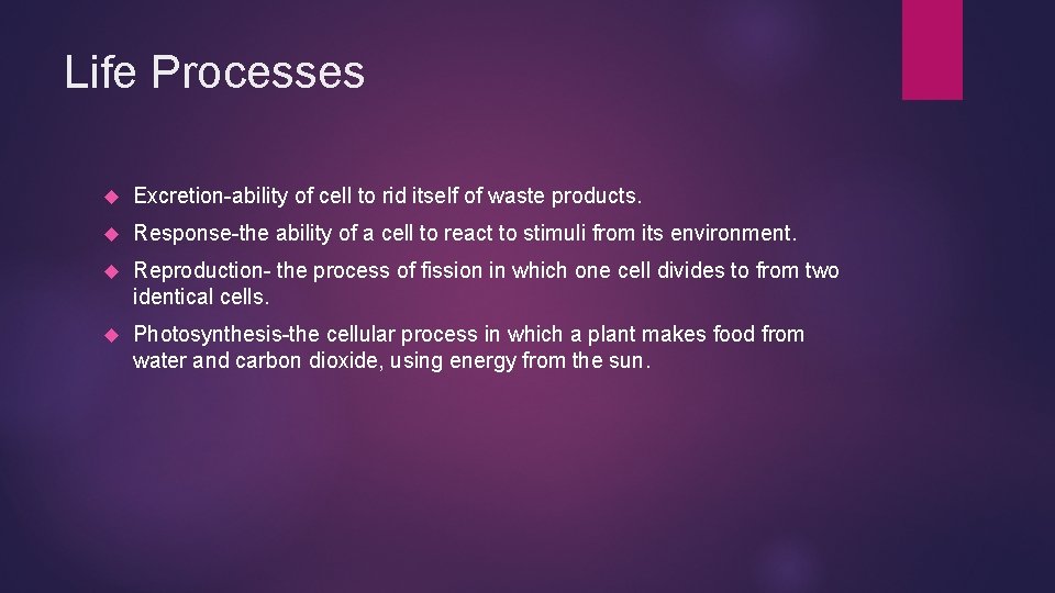 Life Processes Excretion-ability of cell to rid itself of waste products. Response-the ability of