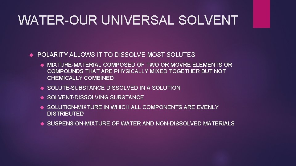 WATER-OUR UNIVERSAL SOLVENT POLARITY ALLOWS IT TO DISSOLVE MOST SOLUTES MIXTURE-MATERIAL COMPOSED OF TWO