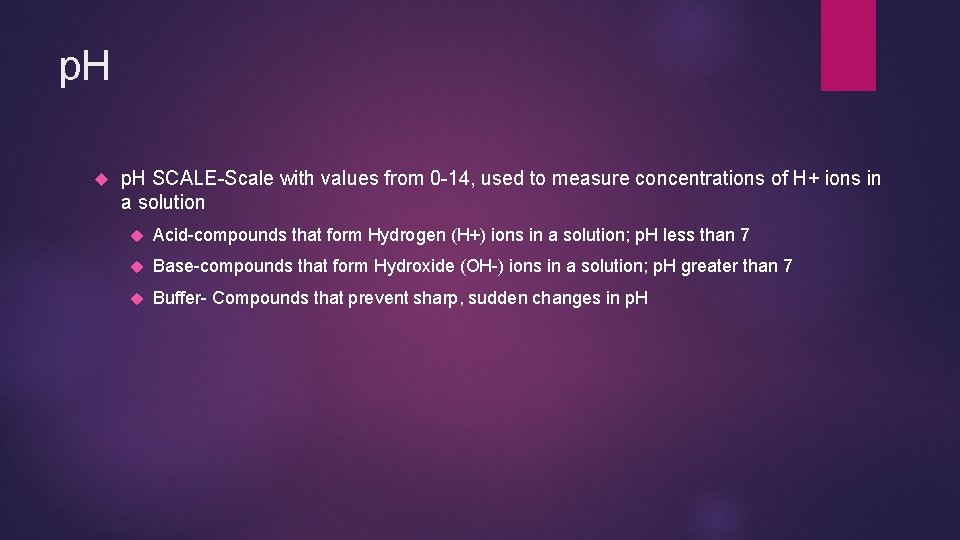 p. H SCALE-Scale with values from 0 -14, used to measure concentrations of H+