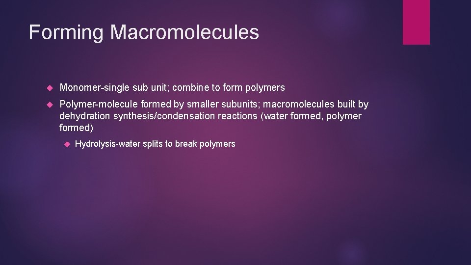 Forming Macromolecules Monomer-single sub unit; combine to form polymers Polymer-molecule formed by smaller subunits;