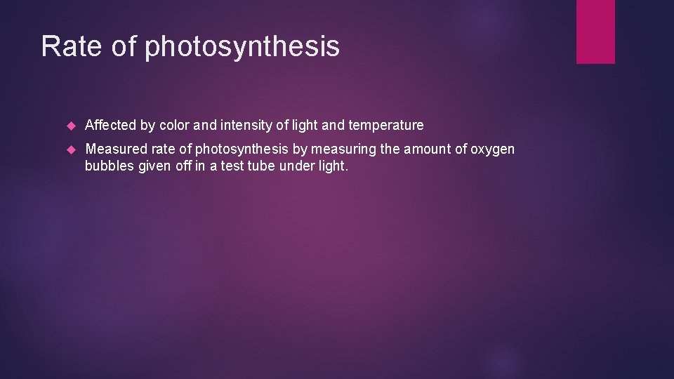 Rate of photosynthesis Affected by color and intensity of light and temperature Measured rate