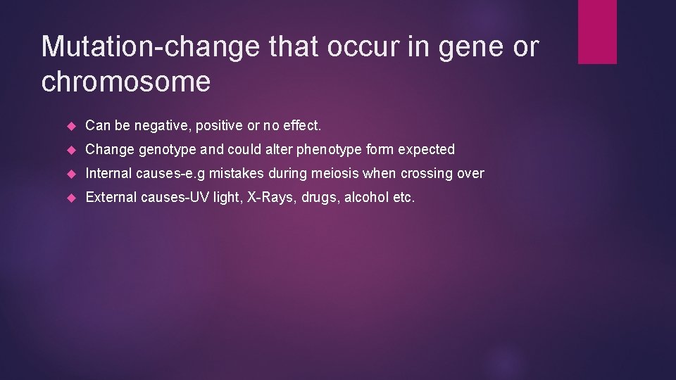 Mutation-change that occur in gene or chromosome Can be negative, positive or no effect.