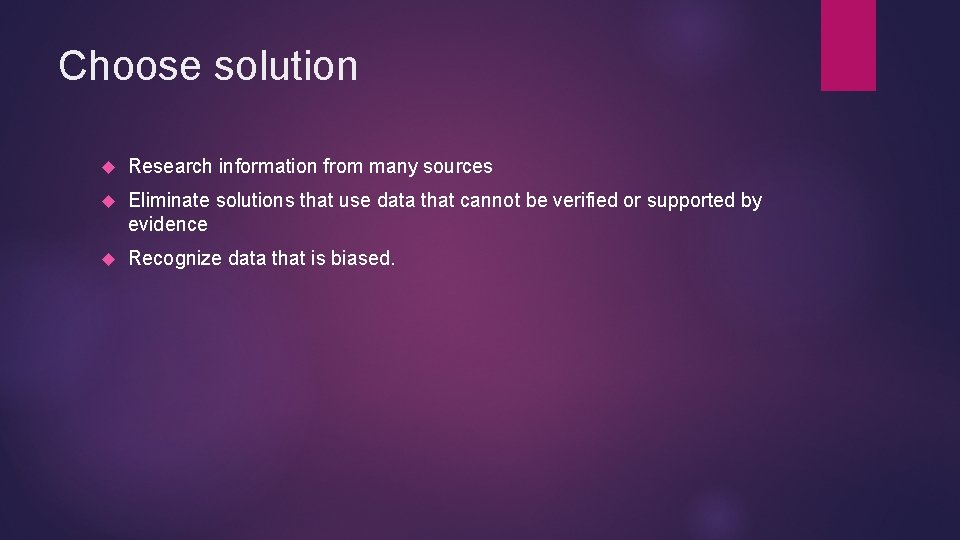 Choose solution Research information from many sources Eliminate solutions that use data that cannot