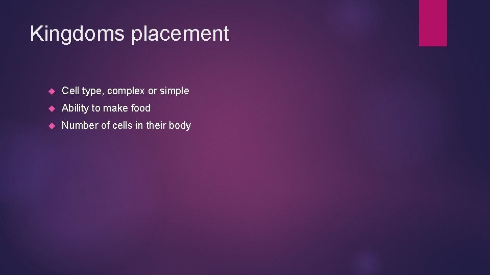Kingdoms placement Cell type, complex or simple Ability to make food Number of cells