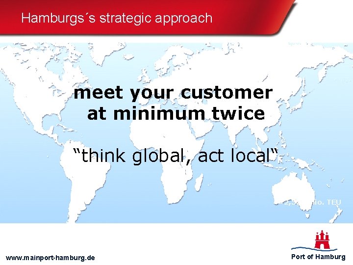 Hamburgs´s strategic approach meet your customer at minimum twice “think global, act local“ =2,
