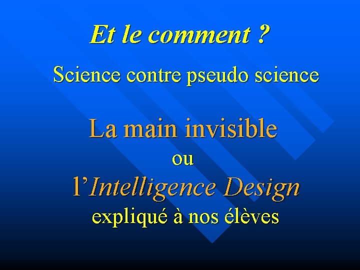 Et le comment ? Science contre pseudo science La main invisible ou l’Intelligence Design