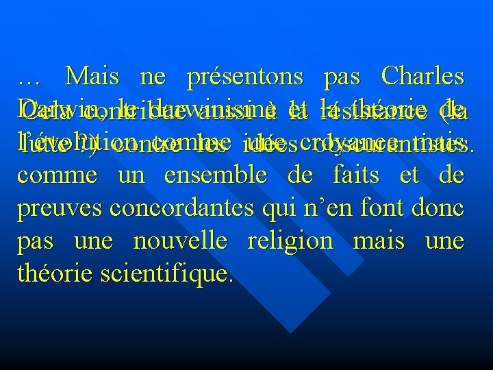 … Mais ne présentons pas Charles Darwin, le darwinisme théorie de Cela contribue aussi