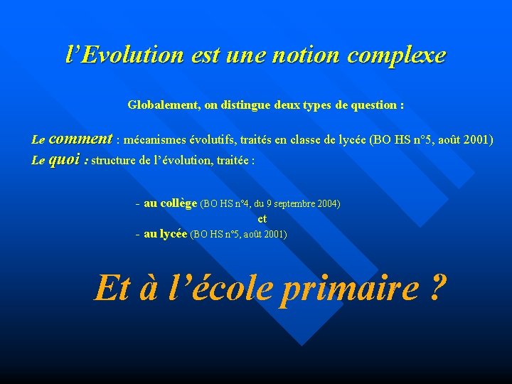 l’Evolution est une notion complexe Globalement, on distingue deux types de question : Le