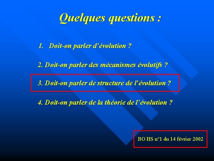 Quelquestions : 1. Doit-on parler d’évolution ? 2. Doit-on parler des mécanismes évolutifs ?