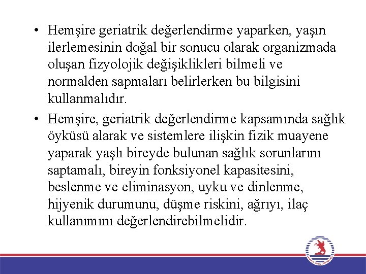  • Hemşire geriatrik değerlendirme yaparken, yaşın ilerlemesinin doğal bir sonucu olarak organizmada oluşan