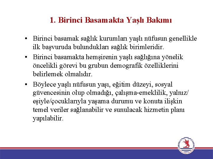 1. Birinci Basamakta Yaşlı Bakımı • Birinci basamak sağlık kurumları yaşlı nüfusun genellikle ilk