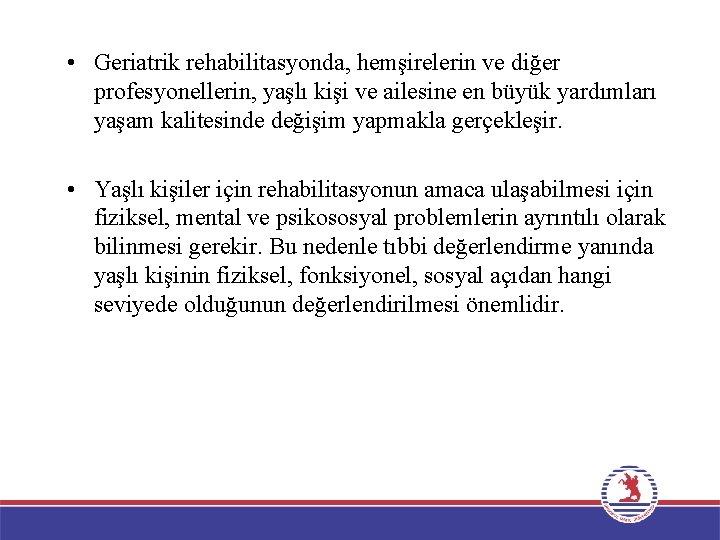  • Geriatrik rehabilitasyonda, hemşirelerin ve diğer profesyonellerin, yaşlı kişi ve ailesine en büyük