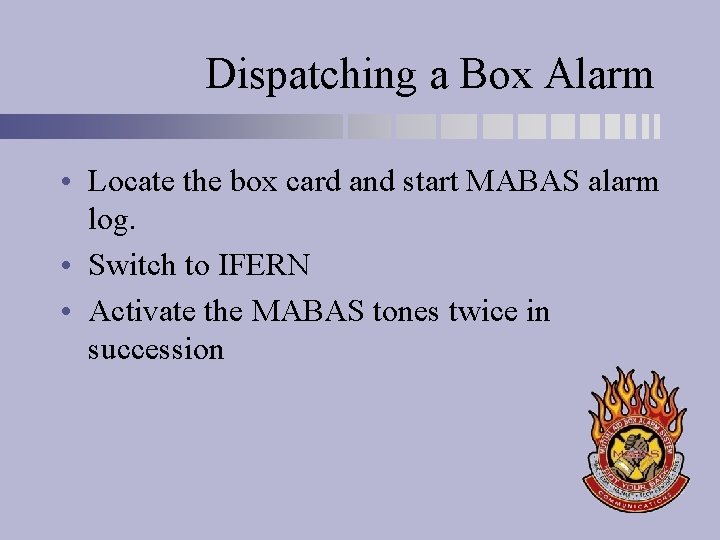 Dispatching a Box Alarm • Locate the box card and start MABAS alarm log.