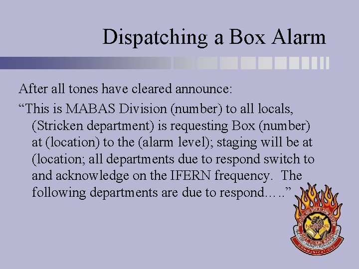 Dispatching a Box Alarm After all tones have cleared announce: “This is MABAS Division