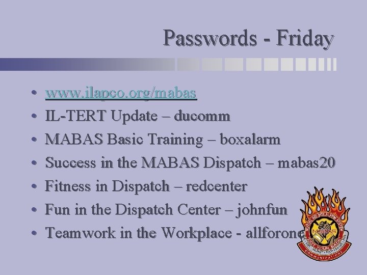 Passwords - Friday • • www. ilapco. org/mabas IL-TERT Update – ducomm MABAS Basic
