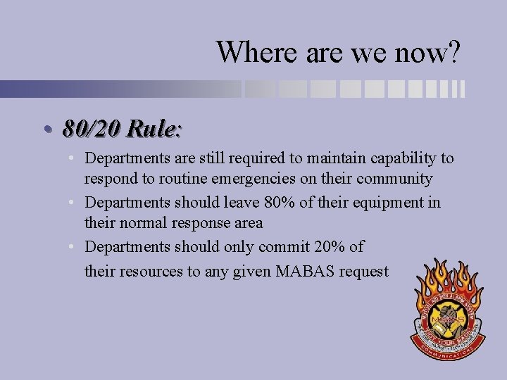 Where are we now? • 80/20 Rule: • Departments are still required to maintain