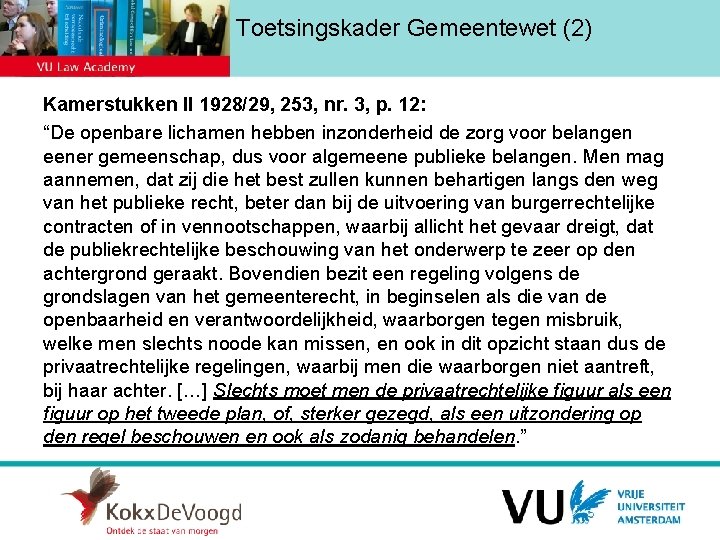 Toetsingskader Gemeentewet (2) Kamerstukken II 1928/29, 253, nr. 3, p. 12: “De openbare lichamen