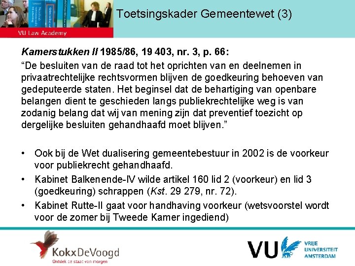 Toetsingskader Gemeentewet (3) Kamerstukken II 1985/86, 19 403, nr. 3, p. 66: “De besluiten