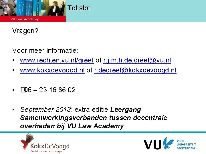 Tot slot Vragen? Voor meer informatie: • www. rechten. vu. nl/greef of r. j.